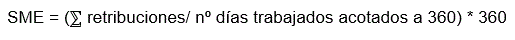 SME = SUMATORIO retribuciones/número días acotados a 360 * por 360